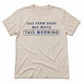 This Farm Shirt Was White This Morning Tee in Heather Dust, full front